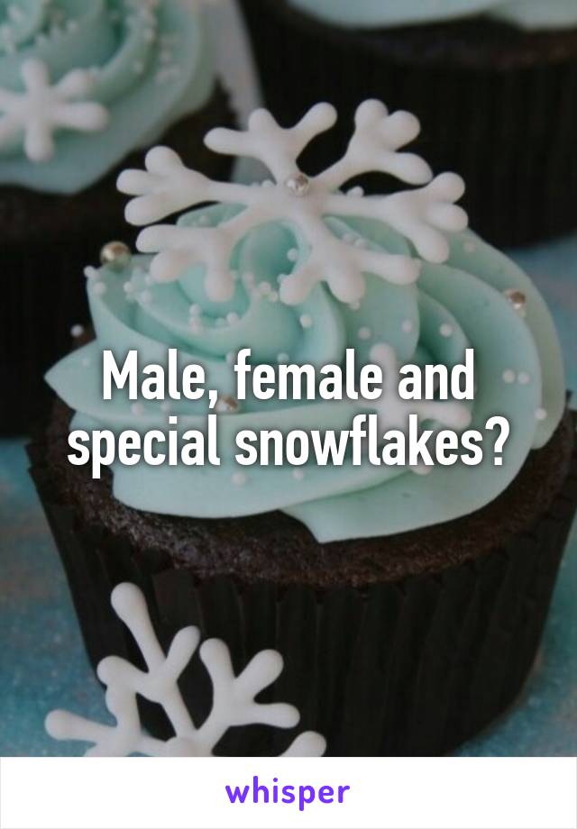 Male, female and special snowflakes?