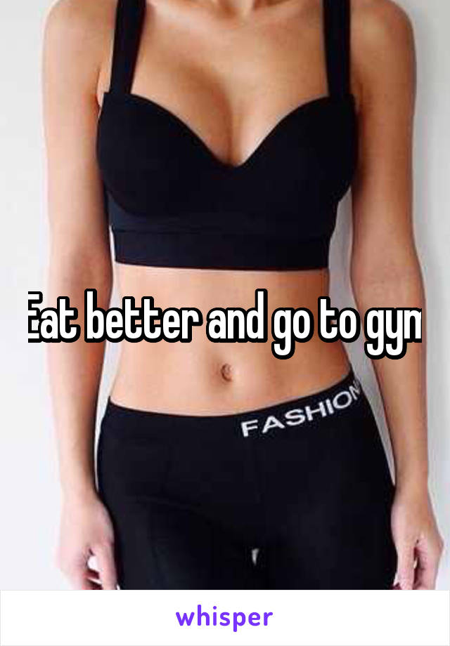 Eat better and go to gym