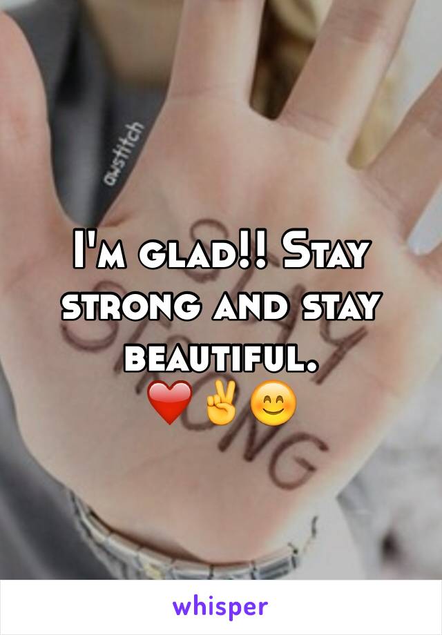 I'm glad!! Stay strong and stay beautiful.
❤️✌️😊