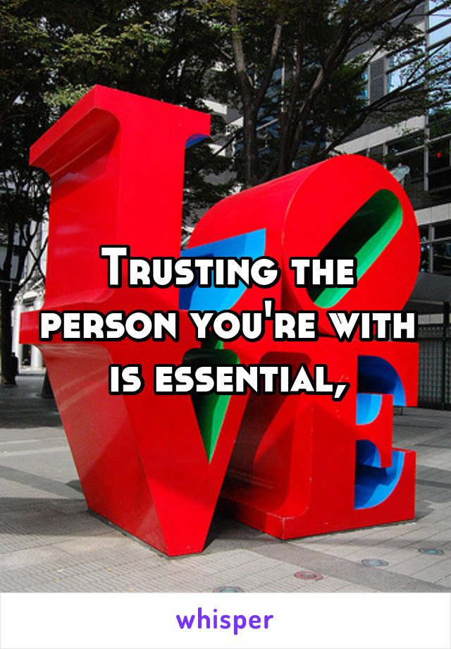 Trusting the person you're with is essential,