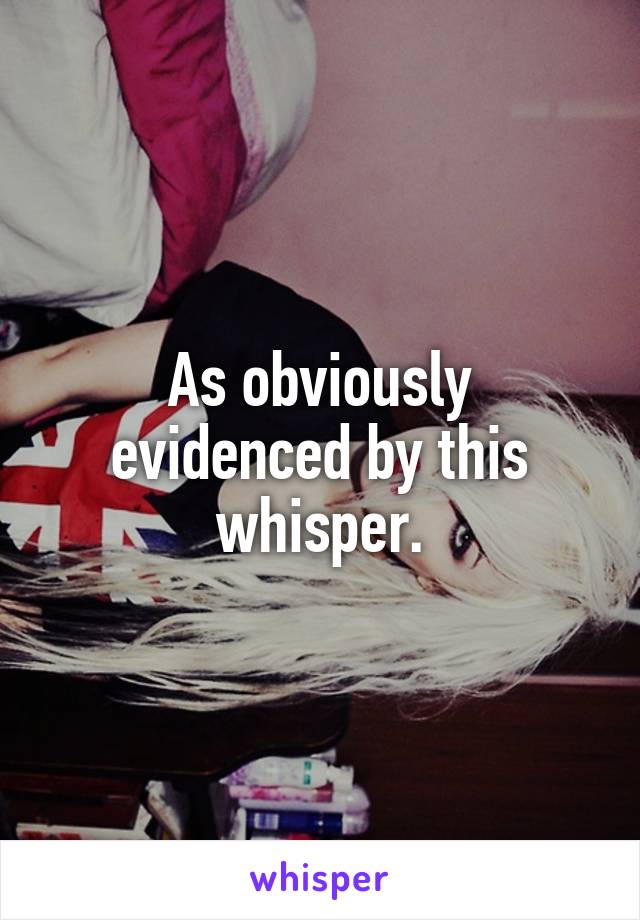 As obviously evidenced by this whisper.