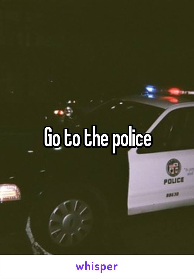 Go to the police