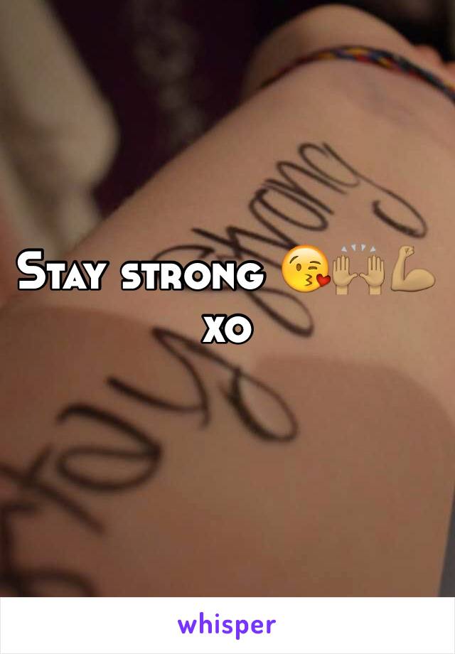 Stay strong 😘🙌🏽💪🏽 xo