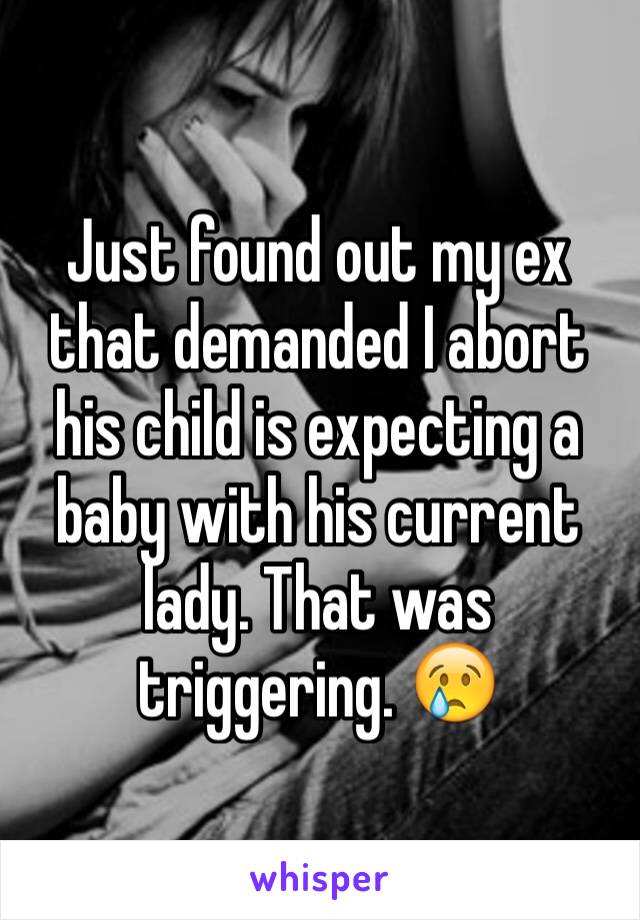 Just found out my ex that demanded I abort his child is expecting a baby with his current lady. That was triggering. 😢