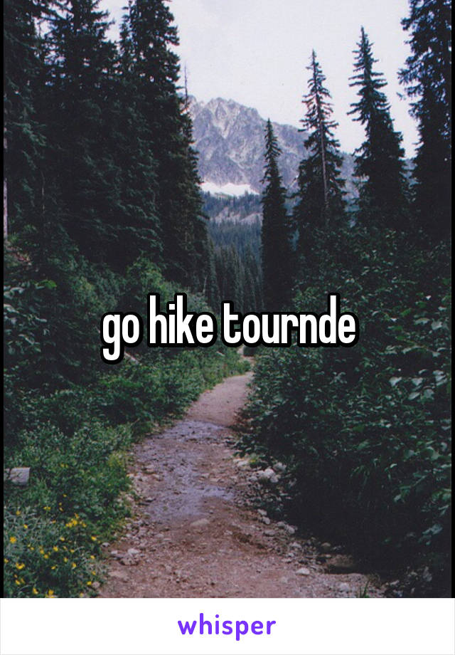 go hike tournde