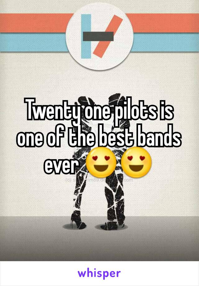 Twenty one pilots is one of the best bands ever 😍😍