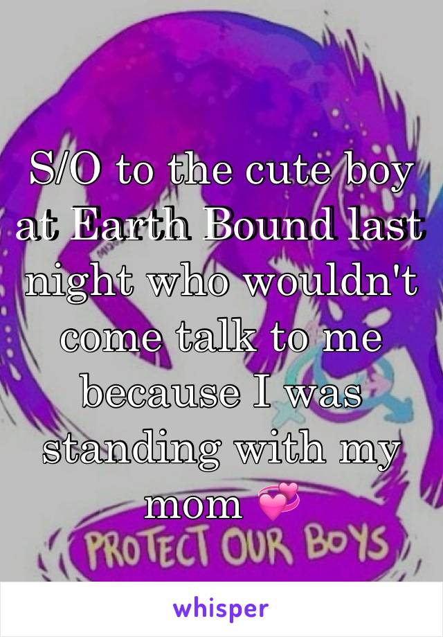 S/O to the cute boy at Earth Bound last night who wouldn't come talk to me because I was standing with my mom 💞