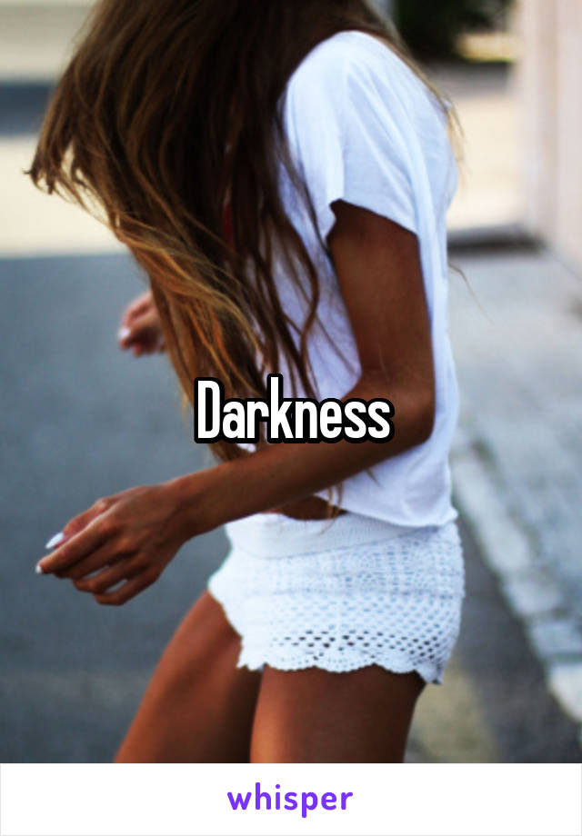 Darkness