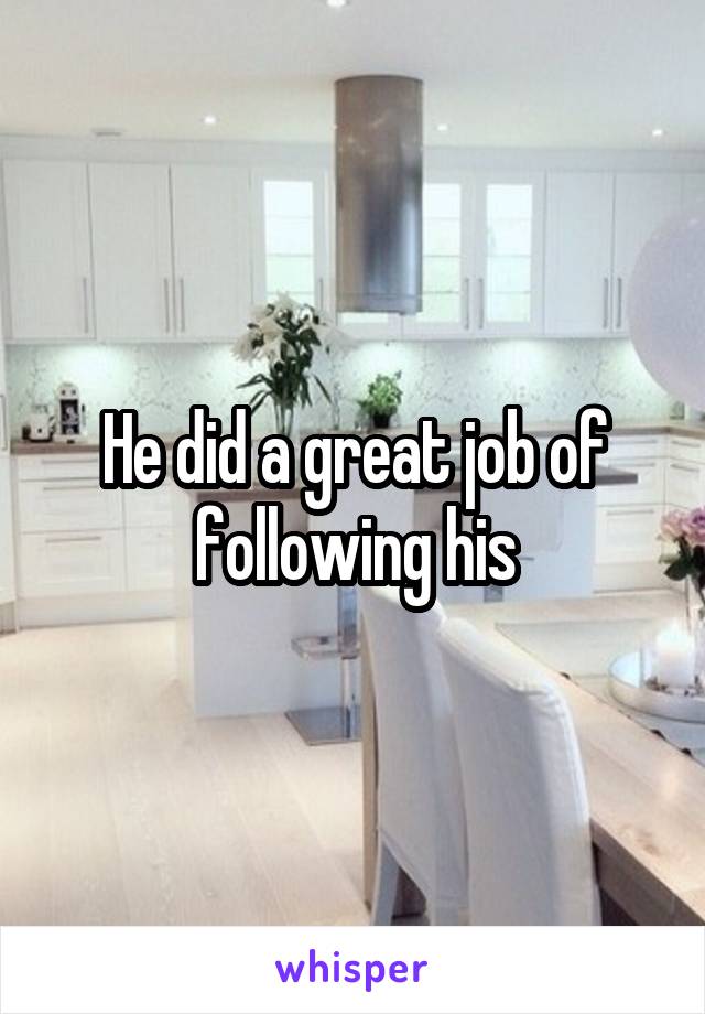 He did a great job of following his