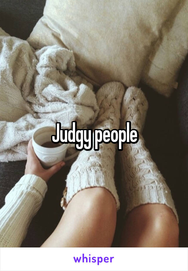 Judgy people