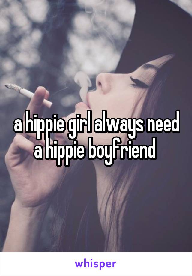 a hippie girl always need a hippie boyfriend 