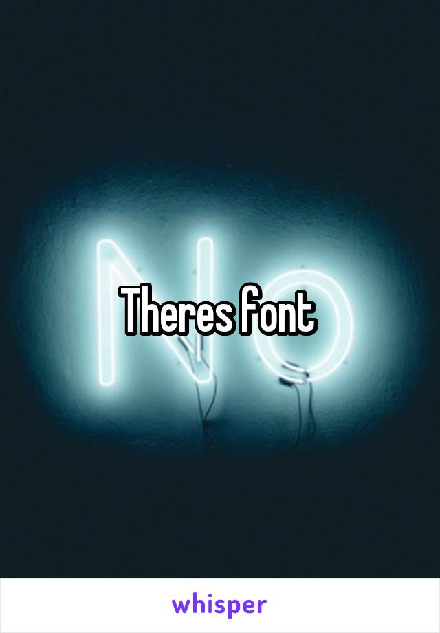 Theres font 