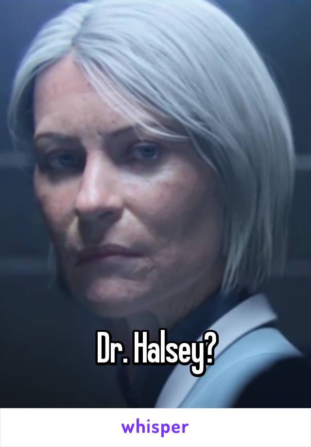 





Dr. Halsey?