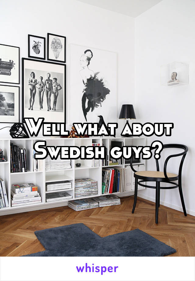 Well what about Swedish guys?