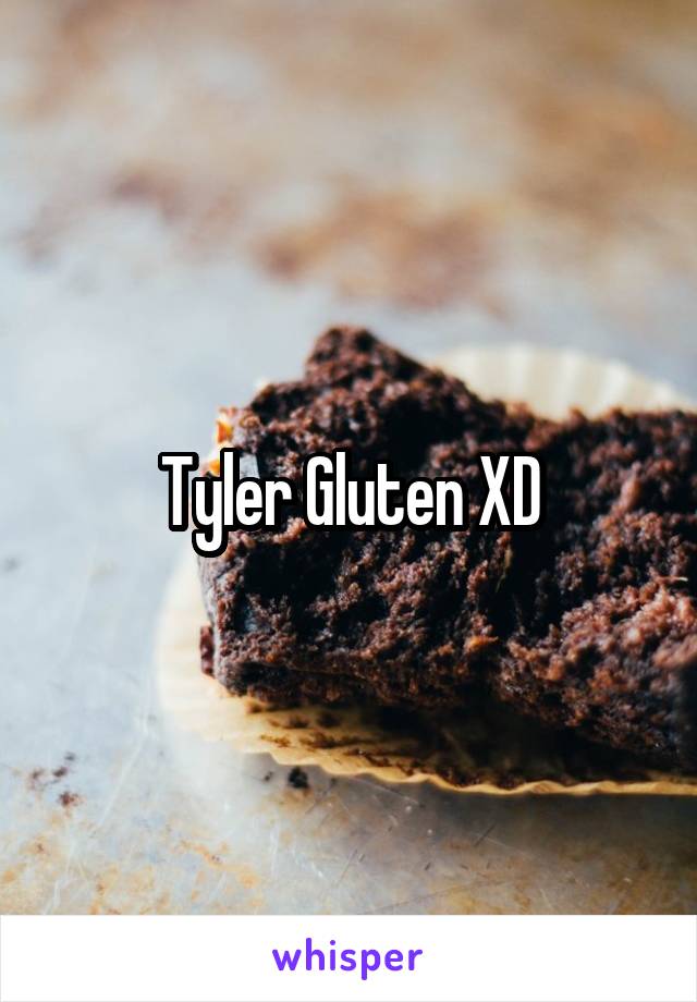 Tyler Gluten XD