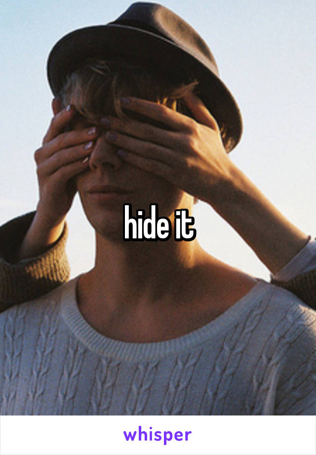 hide it