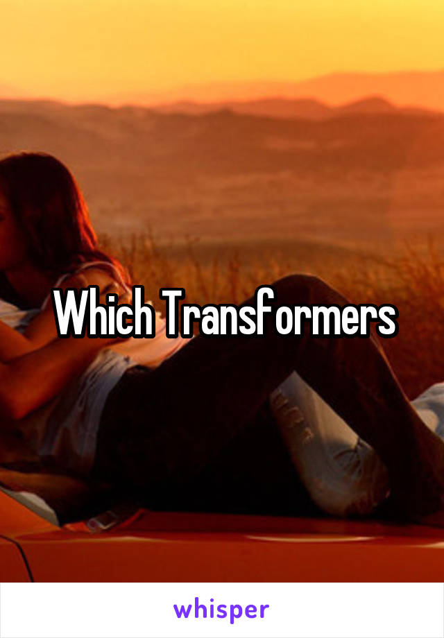 Which Transformers