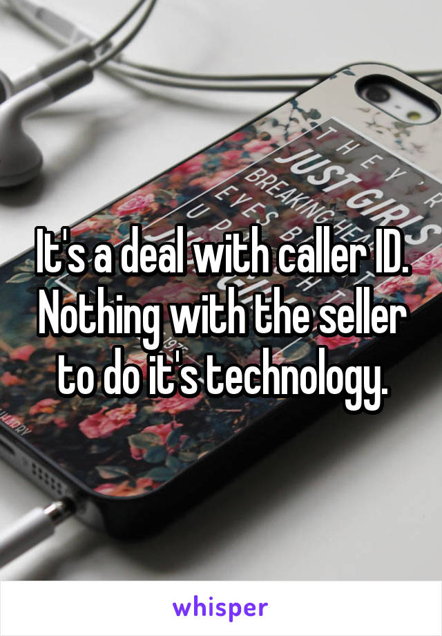 It's a deal with caller ID. Nothing with the seller to do it's technology.