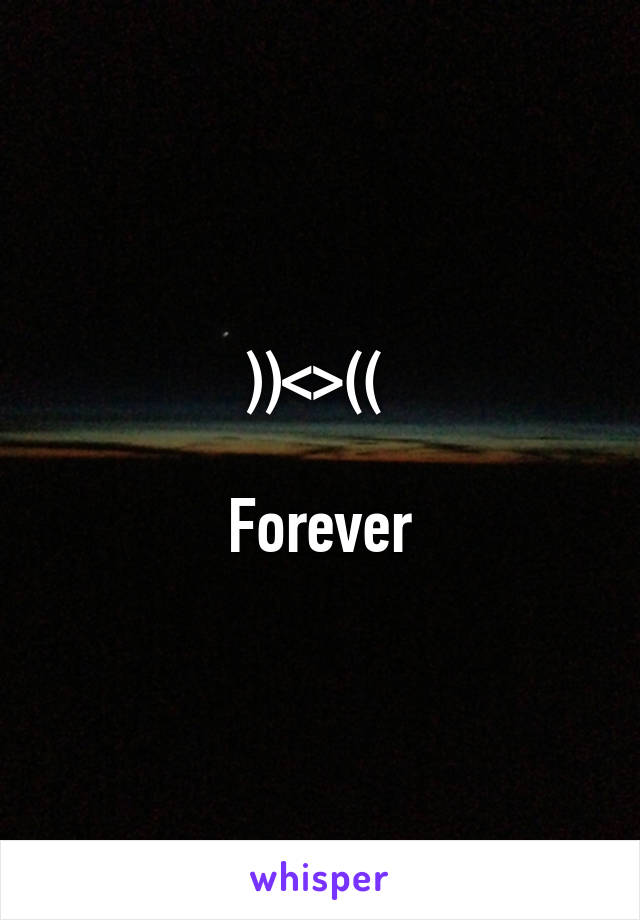 ))<>(( 

Forever