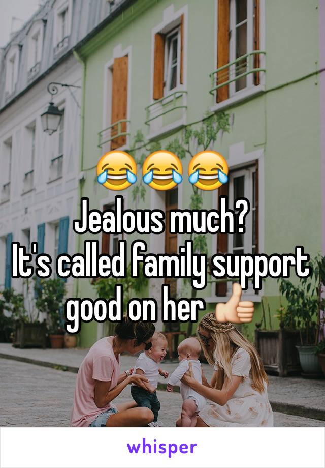 😂😂😂
Jealous much?
It's called family support good on her 👍