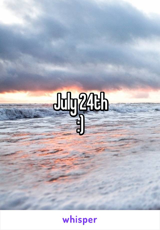 July 24th
:)