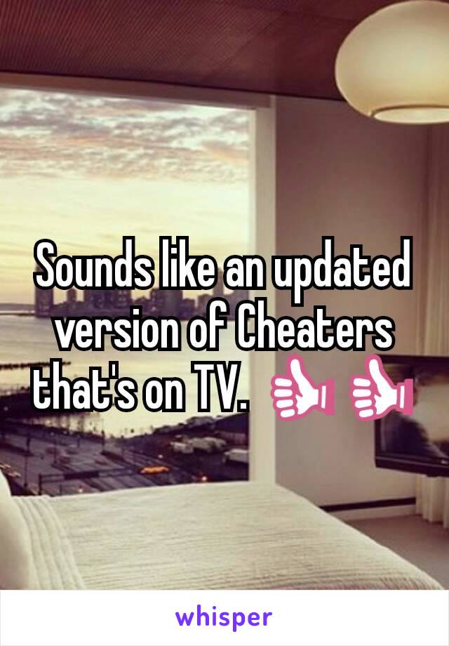 Sounds like an updated version of Cheaters that's on TV. 👍👍