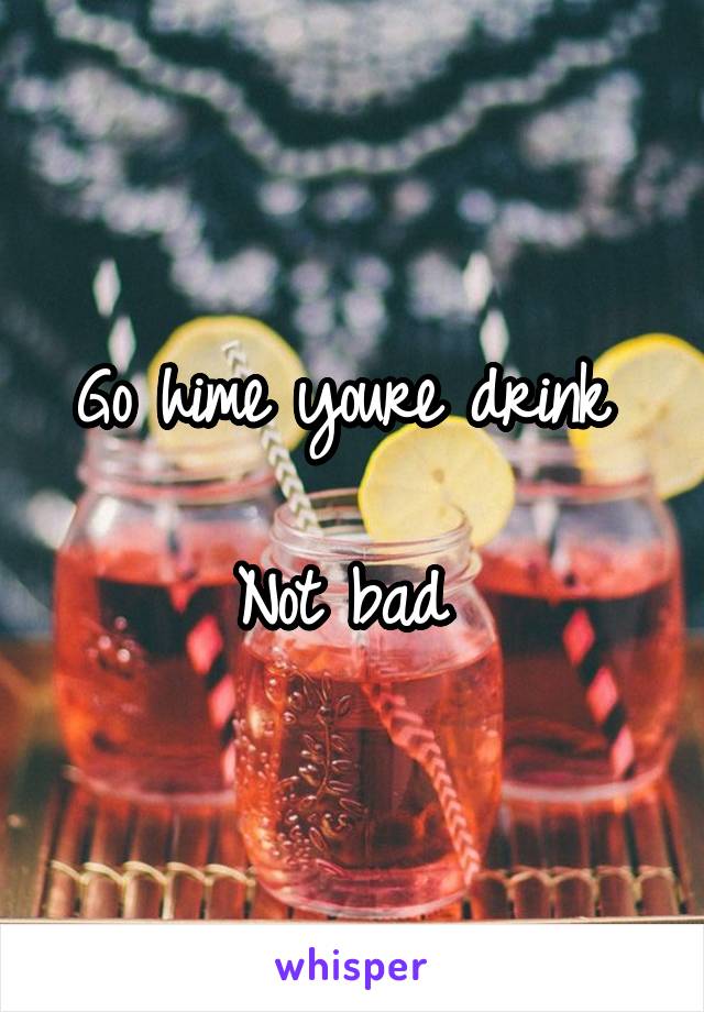 Go hime youre drink 

Not bad 