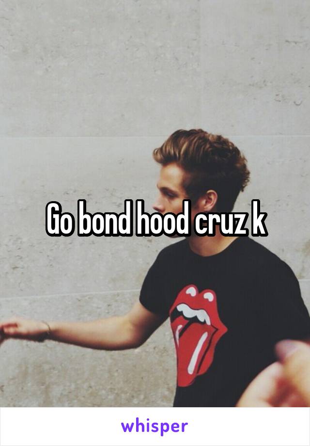 Go bond hood cruz k