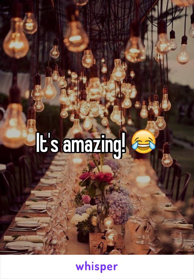 It's amazing! 😂