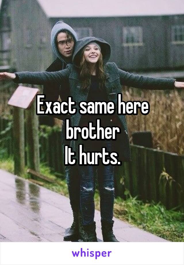 Exact same here brother
It hurts.