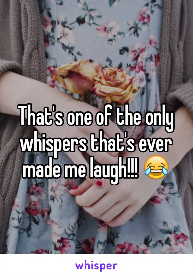 That's one of the only whispers that's ever made me laugh!!! 😂