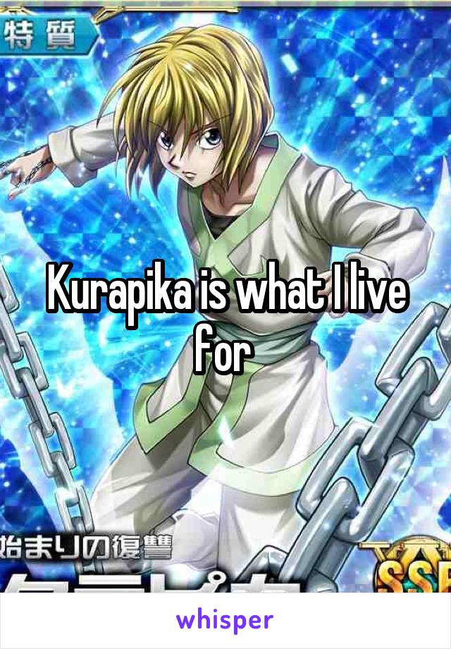 Kurapika is what I live for 