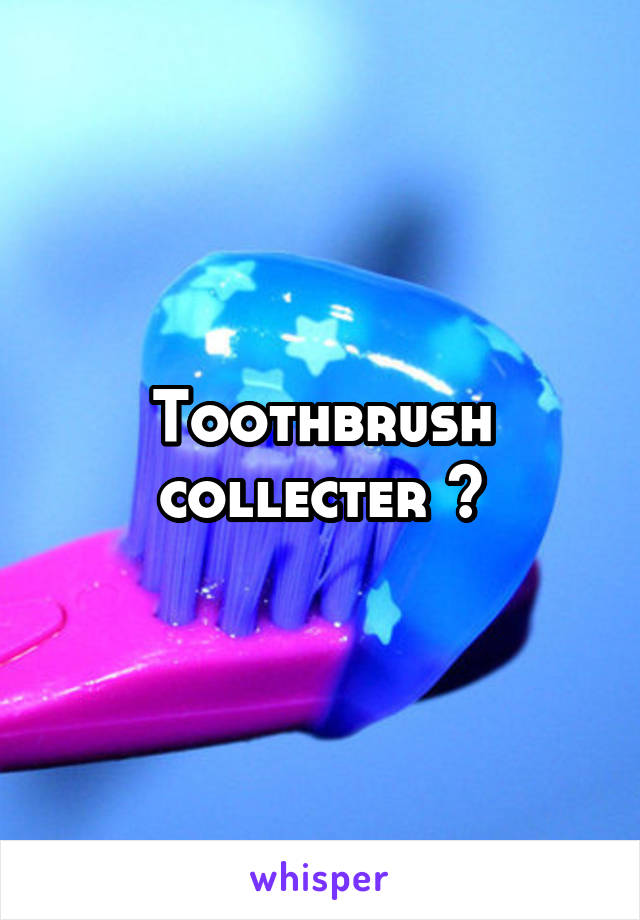 Toothbrush collecter ?