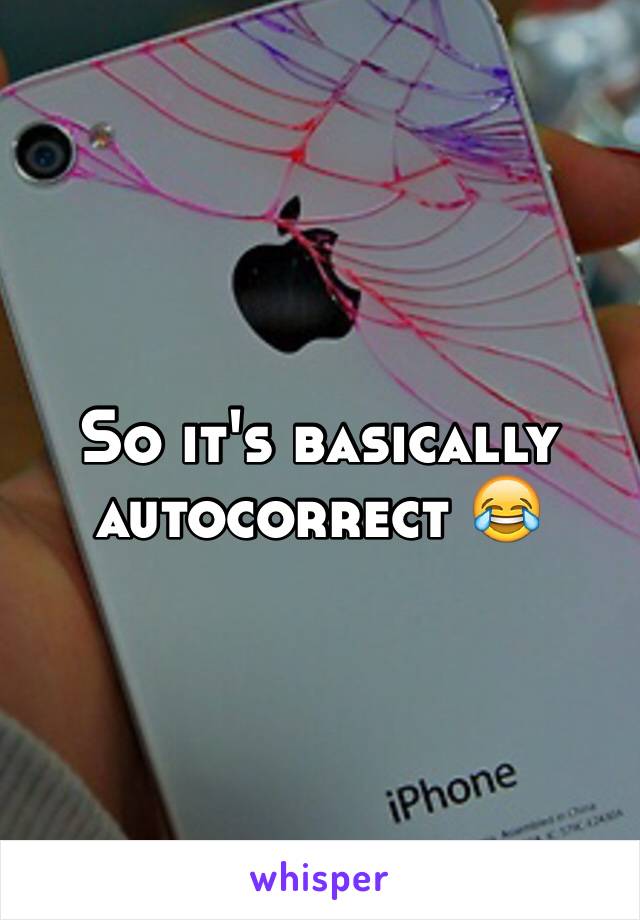 So it's basically autocorrect 😂