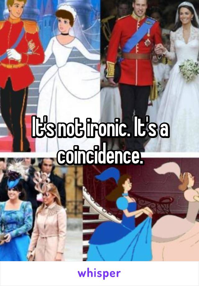 It's not ironic. It's a coincidence.