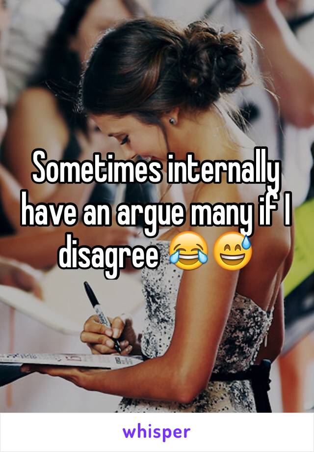 Sometimes internally have an argue many if I disagree 😂😅