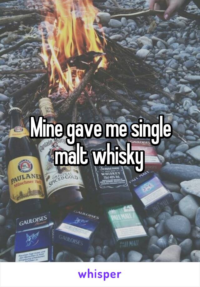 Mine gave me single malt whisky 