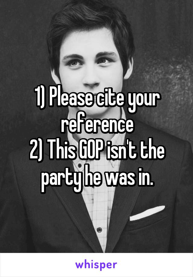 1) Please cite your reference
2) This GOP isn't the party he was in.