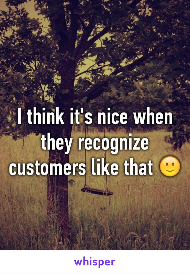 I think it's nice when they recognize customers like that 🙂