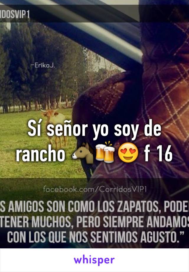 Sí señor yo soy de rancho 🐴🍻😍 f 16