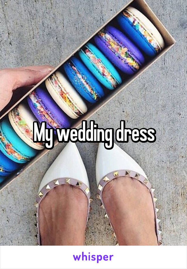 My wedding dress