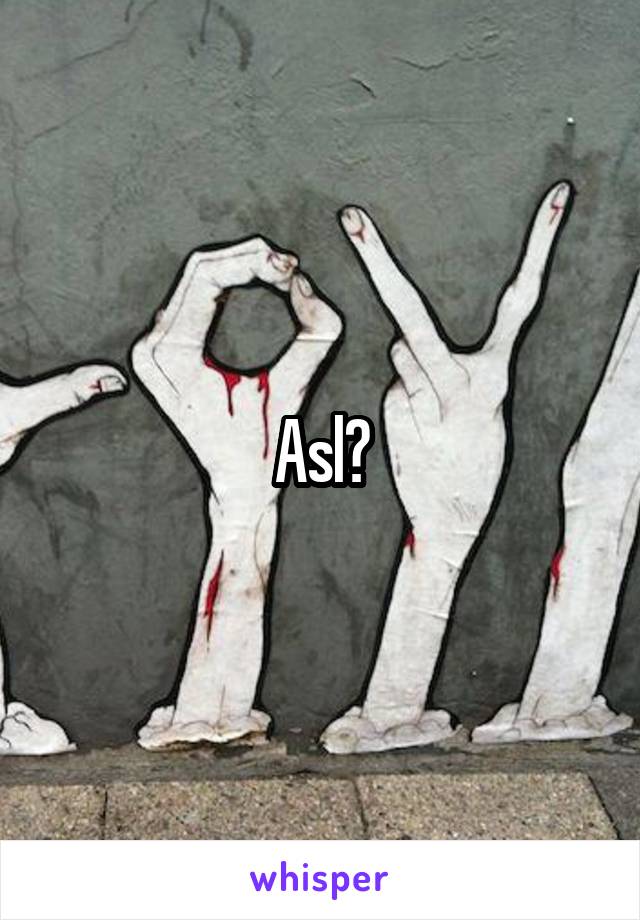 Asl?