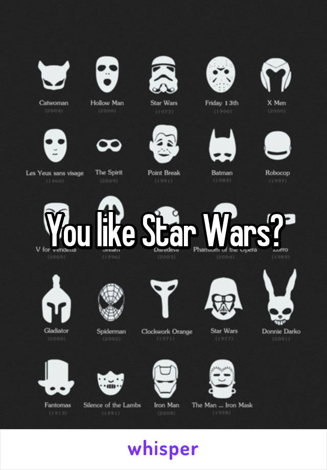 You like Star Wars?