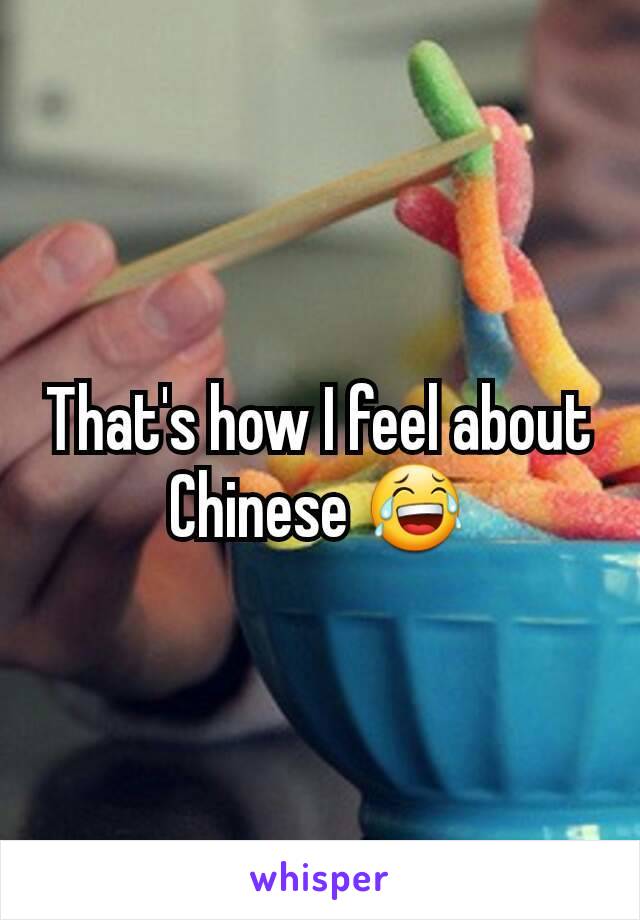 That's how I feel about Chinese 😂