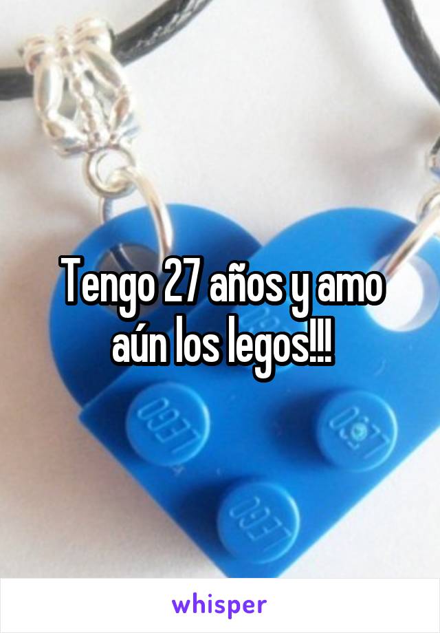 Tengo 27 años y amo aún los legos!!!