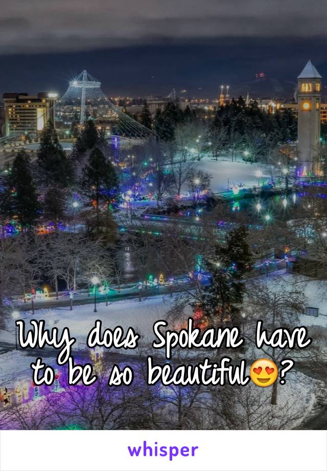 Why does Spokane have to be so beautiful😍?