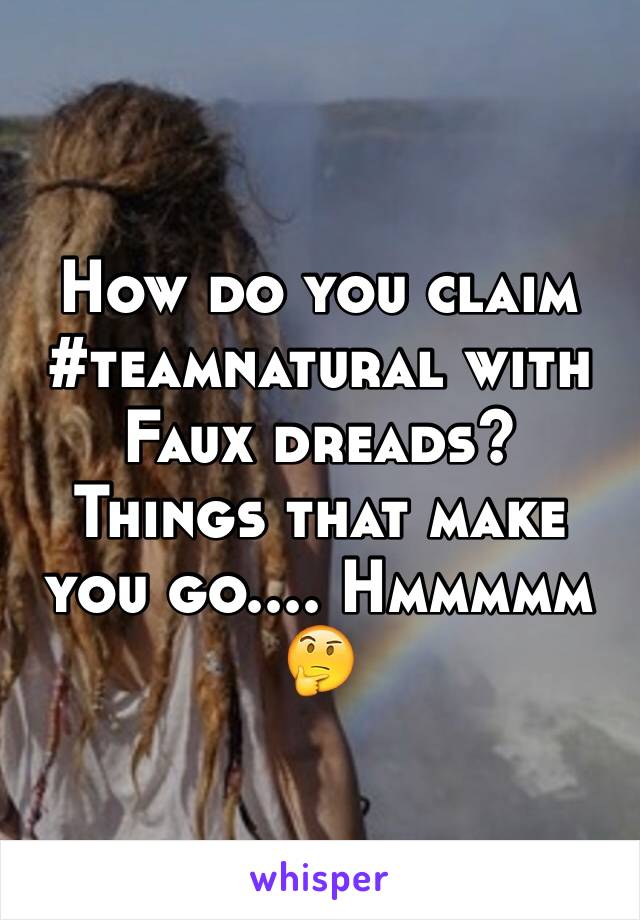 How do you claim #teamnatural with Faux dreads? Things that make you go.... Hmmmmm
🤔