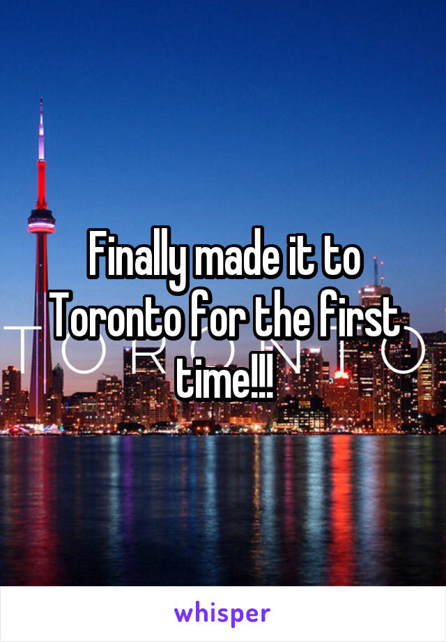 Finally made it to Toronto for the first time!!!