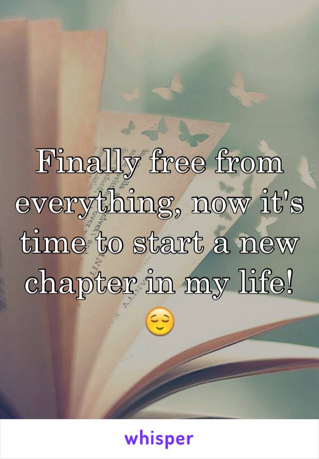 Finally free from everything, now it's time to start a new chapter in my life! 😌