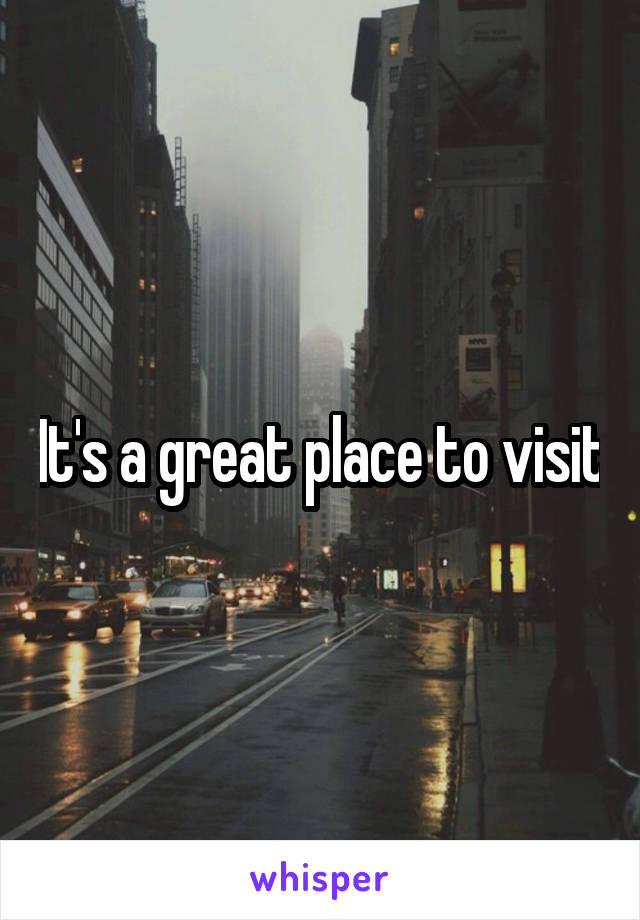 It's a great place to visit